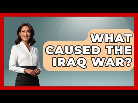 What Caused The Iraq War? - The Right Politics