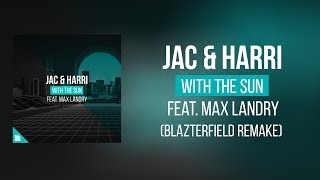 Jac &amp; Harri Feat Max Landry-With The Sun(Blazterfield Remake)FREE DOWNLOAD