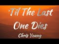 Chris Young Til The Last One Dies Lyrics