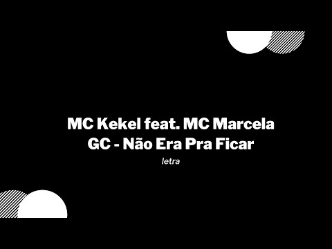 MC Kekel feat. MC Marcela GC - Não Era Pra Ficar / letra