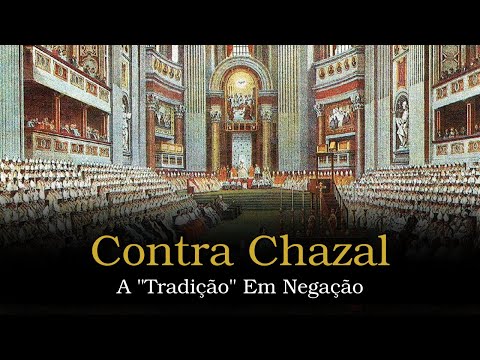 Contra Chazal: A Tradição em Negação - Resposta à conferência do TradTalk