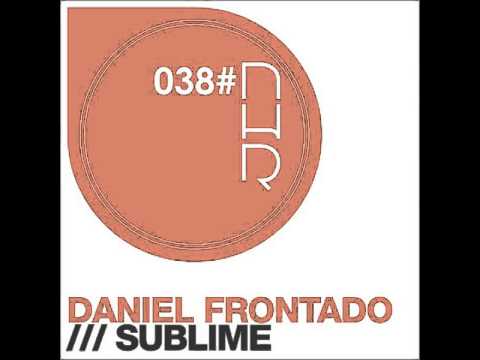 Daniel Frontado - Sublime [Original Mix] NHR038