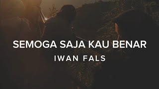 SEMOGA SAJA KAU BENAR - IWAN FALS (LIRIK)