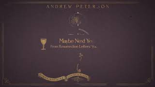 Andrew Peterson | Maybe Next Year (Audio Video)