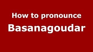 How to pronounce Basanagoudar
