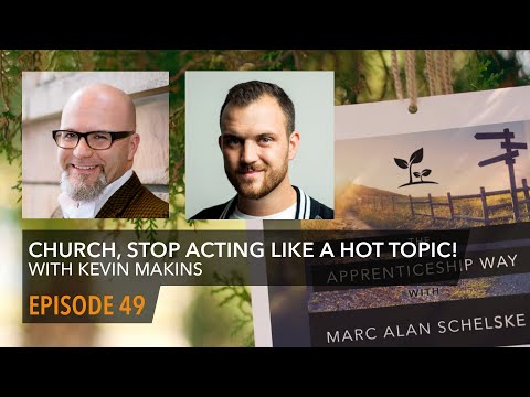 TAW Ep049 - Church, Stop Acting like a Hot Topic! (With Kevin Makins)