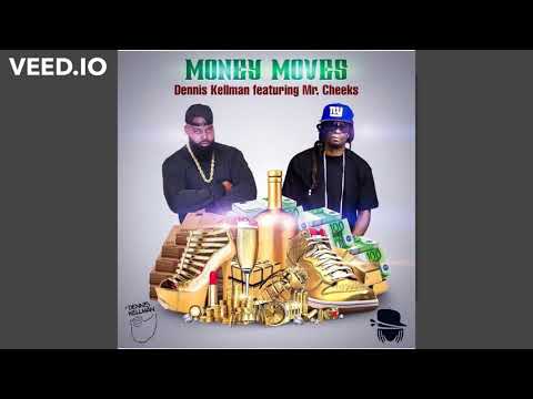 MONEY MOVES BY:  DENNIS KELLMAN Feat  MR  CHEEKS (DIRTY VERSION)