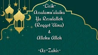 Download lagu lirik Assalamualaika Ya Rosulalloh (Roqqot 'Aina) & Allohu Alloh AZ ZAHIR mp3
