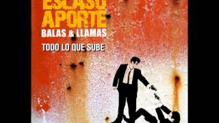 Escaso Aporte - TODO LO QUE SUBE - Balas & Llamas, 2006