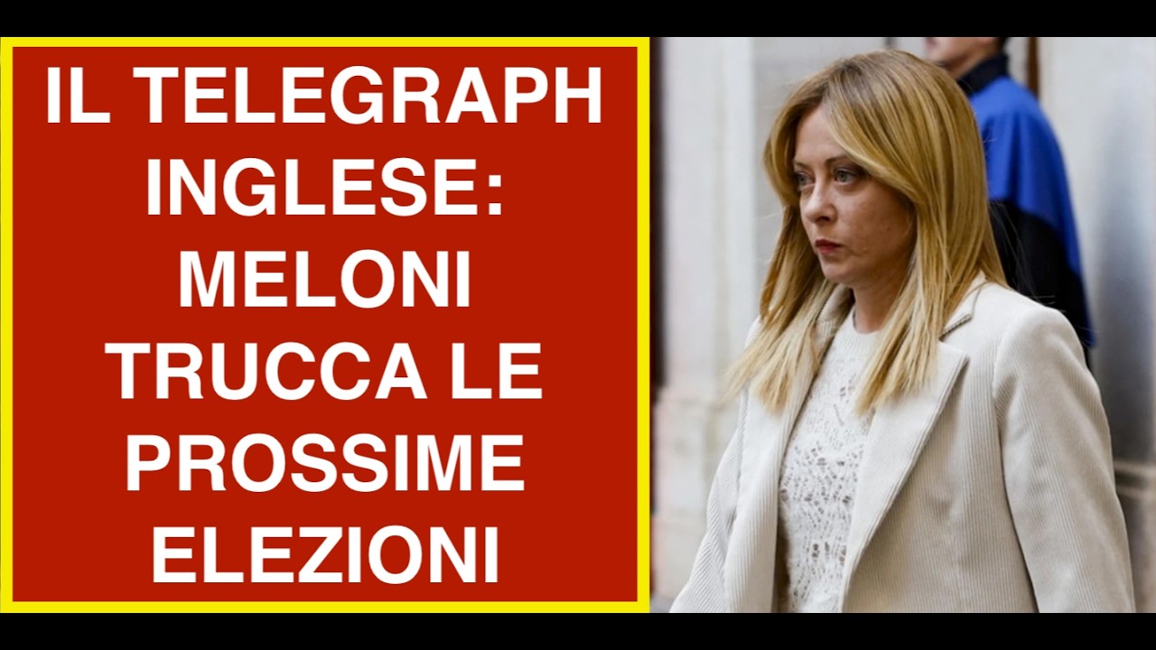 IL TELEGRAPH INGLESE: MELONI TRUCCA LE PROSSIME ELEZIONI