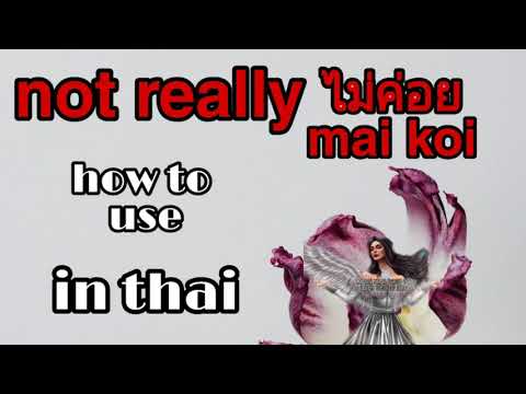 Not really ไม่ค่อย mai koi_how to use in Thai