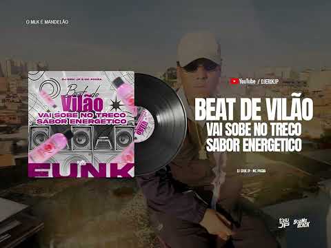 BEAT DE VILÃO - VAI SOBE NO TRECO - Sabor energetico (DJ Erik JP) MC Pogba