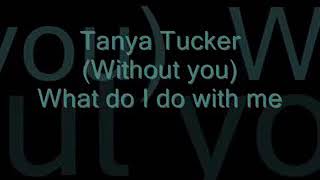 Tanya Tucker ( Without You)