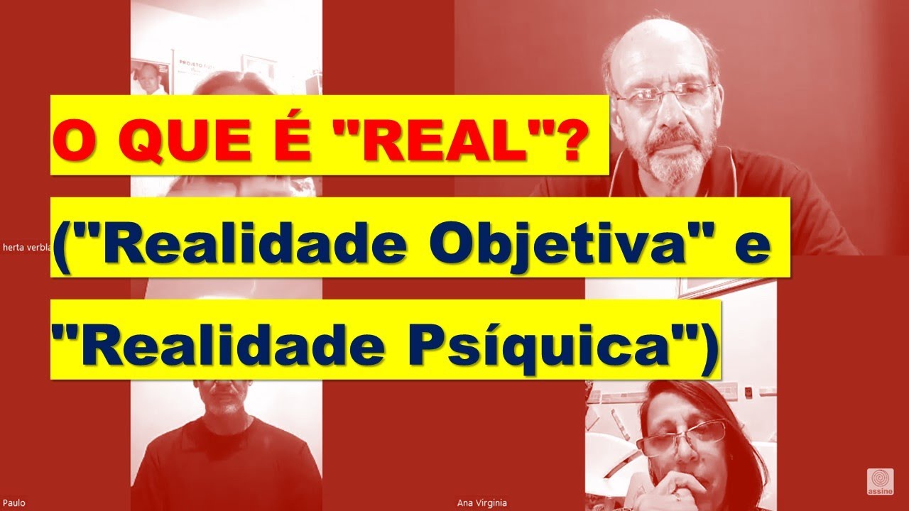 O QUE É "REAL"? ("Realidade Objetiva" e "Realidade Psíquica")