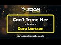 Zara Larsson - Can't Tame Her (Without Backing Vocals) - Karaoke Version from Zoom Karaoke