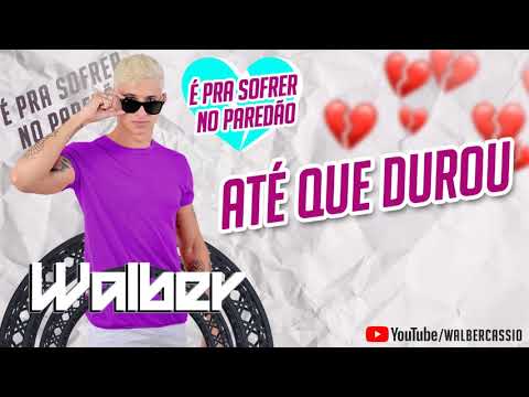 ATÉ QUE DUROU - WALBER CÁSSIO | VERSÃO BREGADEIRA 2020