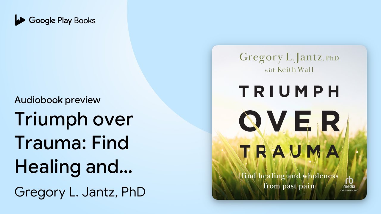 Triumph over Trauma: Find Healing and Wholeness… by Gregory L. Jantz, PhD · Audiobook preview