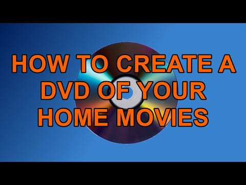 How to Create A DVD Of Your Home Movies in Windows