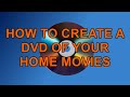 How To Create A DVD Of Your Home Movies In Windows