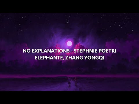 (LIRIK) NO EXPLANATIONS - STEPHNIE POETRI, ELEPHANTE, ZHANG YONGQI