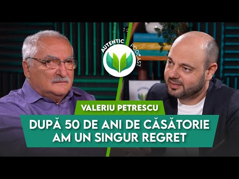 După 50 de ani de căsătorie am un singur regret | AUTENTIC podcast #112 cu Valeriu Petrescu