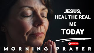Jesus, I’m Tired of Faking It—Please Heal the Real Me | Morning Prayer