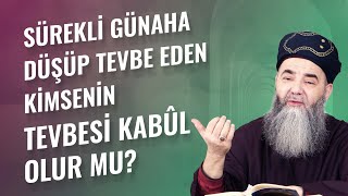 Sürekli Günaha Düşüp Tevbe Eden Kimsenin Tevbesi Kabûl Olur mu?