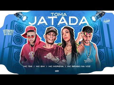 MC 10G, BRABO NA VOZ, MC MORENA  - TOMA JATADA