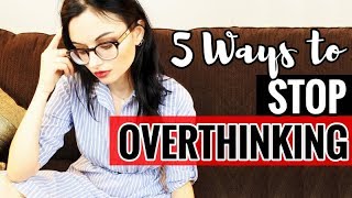How to Stop Overthinking | 5 Easy Tips