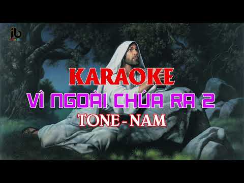 KARAOKE VÌ NGOÀI CHÚA RA 2 - Tone Nam (Có bè) JB Thanh Hưng - St: Phùng Minh Mẫn