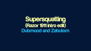 Dubmood and Zabutom - Supersquatting (Razor 1911 intro edit)