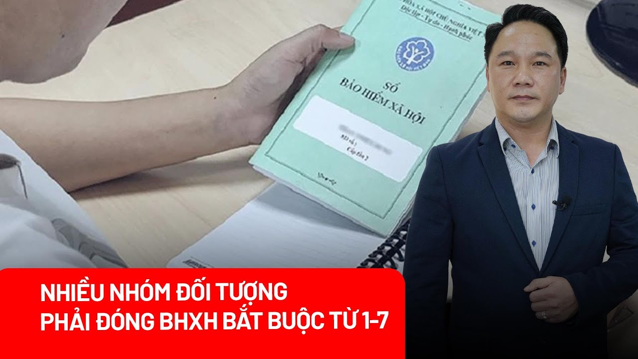 Những thay đổi lớn về Bảo hiểm xã hội từ ngày 1-7