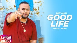 Good Life (Lyrical Video) | Deep Jandu Feat. Bohemia | Sukh Sanghera | Latest Punjabi Songs 2018
