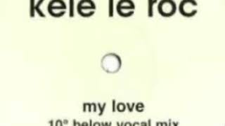 Kele Le Roc - My Love (10° Below Vocal Mix) 1999 - faster pitch.