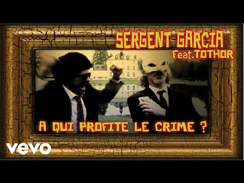 Sergent Garcia - A qui profite le crime ft. Tothor