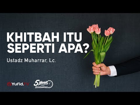 Khitbah Itu Seperti Apa - Ustadz Muharrar, Lc. - 5 Menit yang Menginspirasi