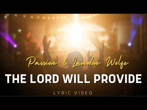 The Lord Will Provide | Passion, Landon Wolfe (Lyric Video)