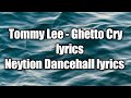 Tommy Lee - Ghetto (Cry lyrics) [neytion Dancehall lyrics]