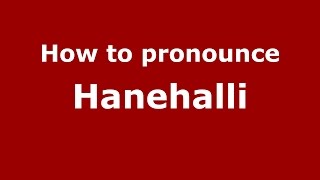 How to pronounce Hanehalli