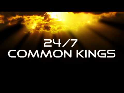 24/7 Common Kings
