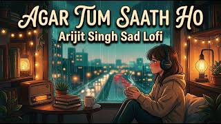 Download lagu Agar Tum Saath Ho - Lofi Flip | Arijit Singh | Slowed   Reverb | Midnight Sad Lofi Mix mp3