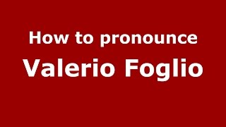 How to pronounce Valerio Foglio