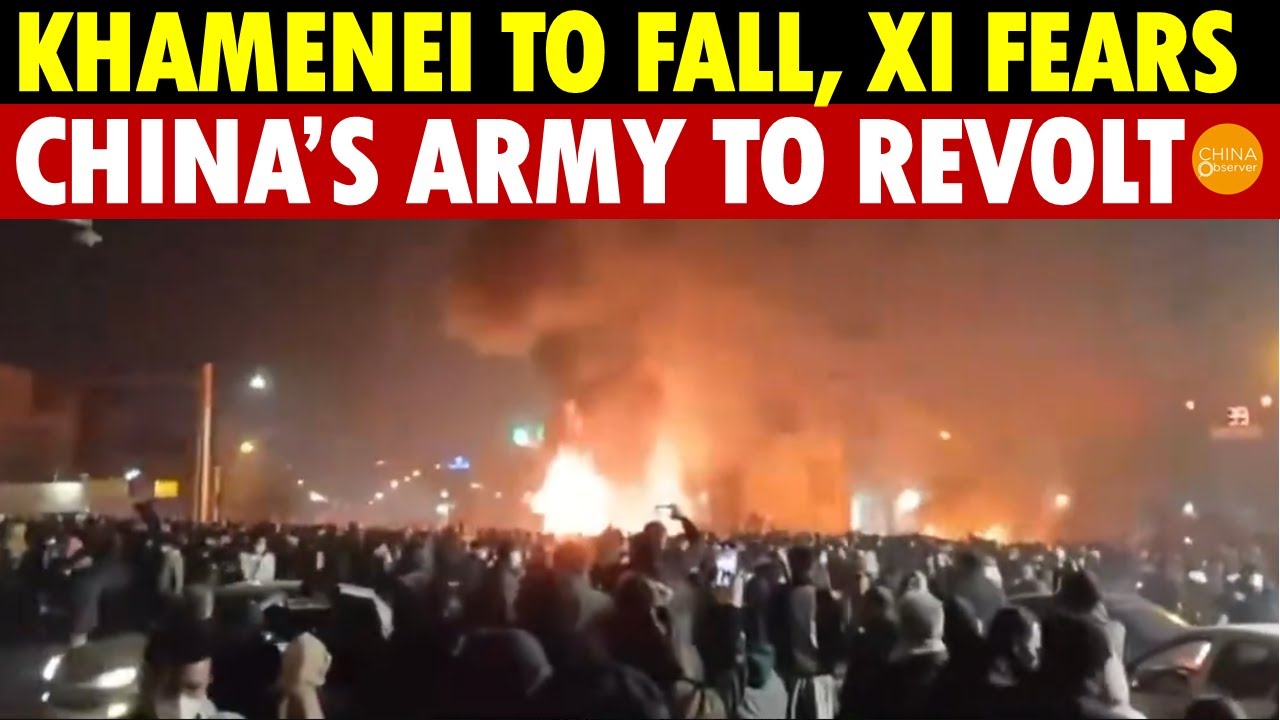 Iran’s Protests Spark Police Defections, Khamenei to Fall, Xi Fears, China’s Military on Edge