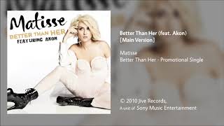 Matisse - Better Than Her (feat. Akon) [Main Version]