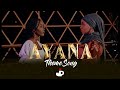 AYANA SERIES THEME SONG