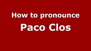 How to pronounce Paco Clos