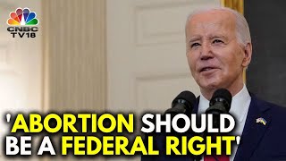 US President Joe Biden Says Abortion Should Be A 'Federal Right' | IN18V | CNBC TV18