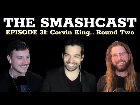 The SmashCast: Episode 31 - Corvin King... Round Two
