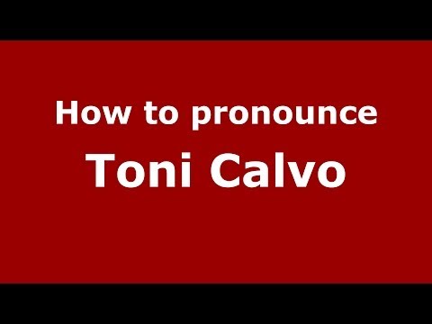 How to pronounce Toni Calvo (Spanish/Spain) - PronounceNames.com