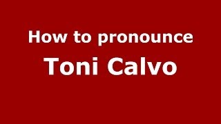 How to pronounce Toni Calvo